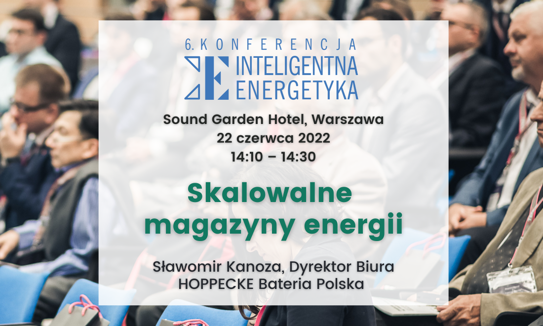 Prelekcja HOPPECKE podczas 6. Konferencji „Inteligentna Energetyka” - Samstag, 18.06.2022